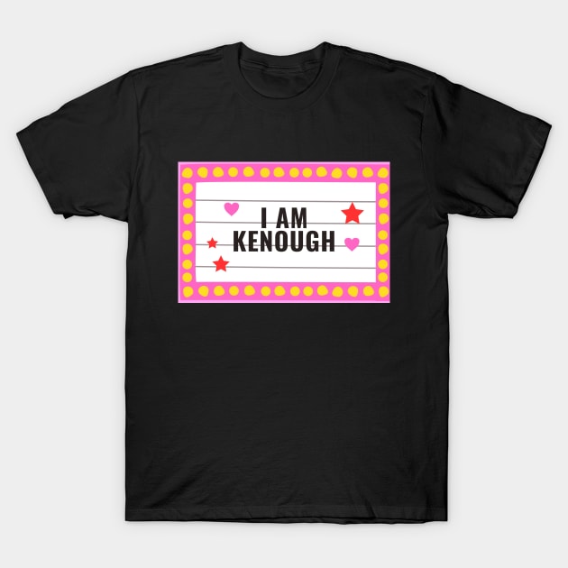 I Am Kenough T-Shirt by Golden Eagle Design Studio